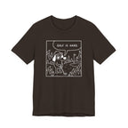 "Golf Is Hard" Tee