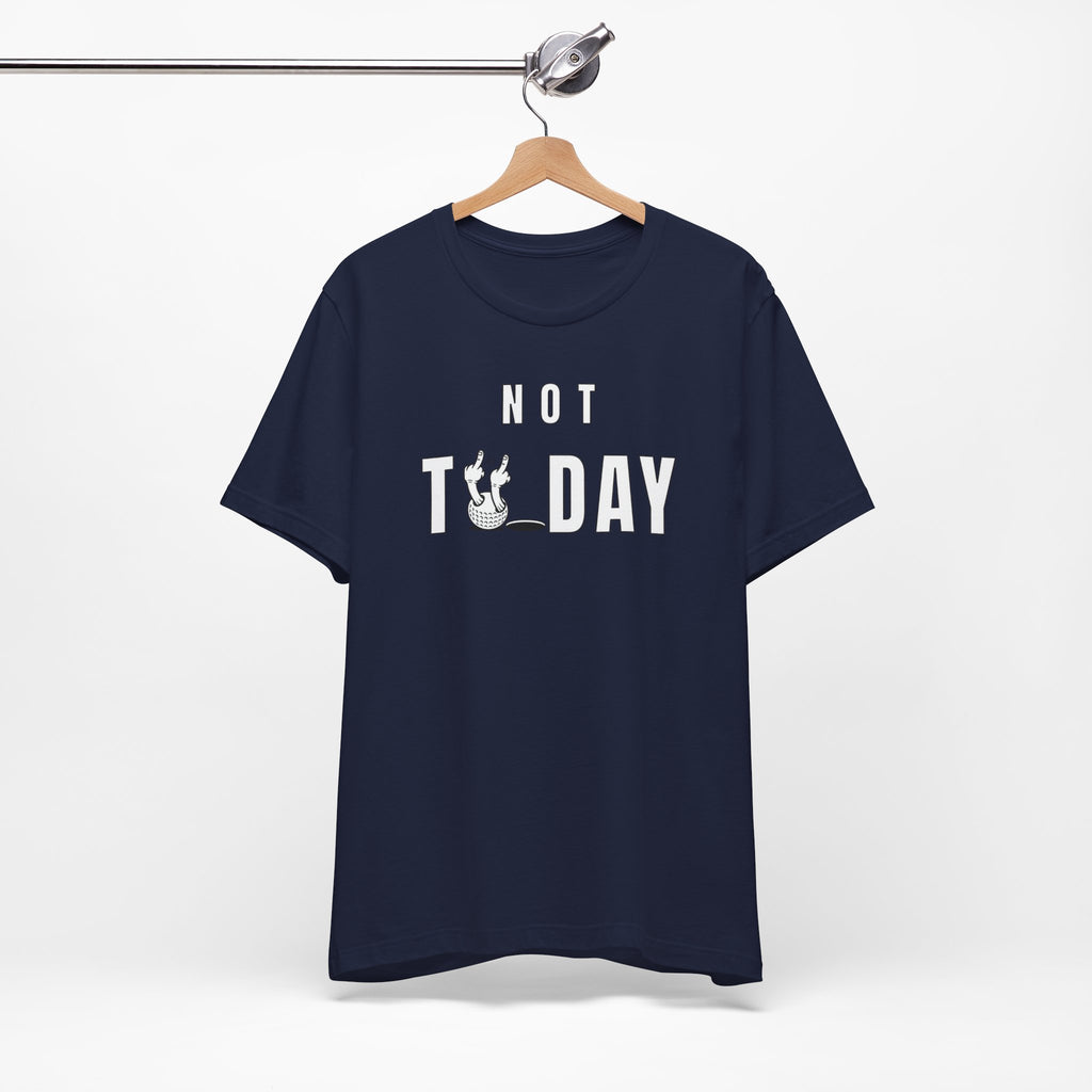 "Not Today" Golf Tee