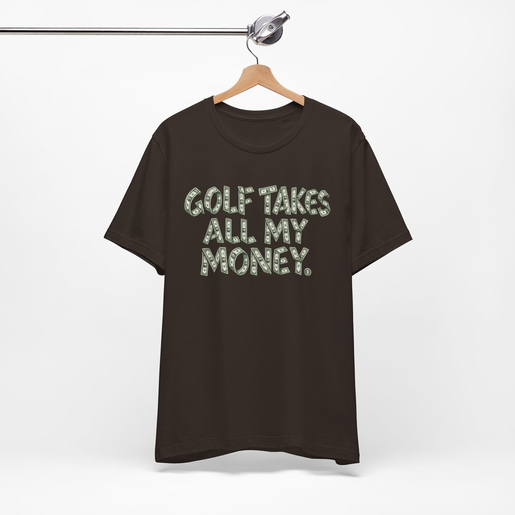 "Golf Takes My Money" Tee