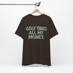 "Golf Takes My Money" Tee