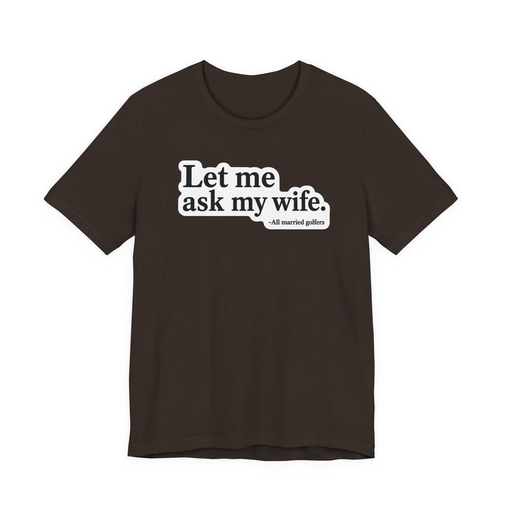 "Ask My Wife" Club Tee