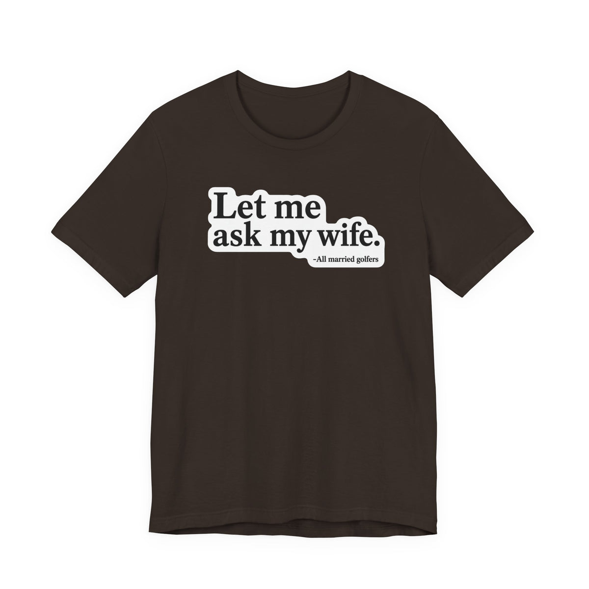 "Ask My Wife" Club Tee