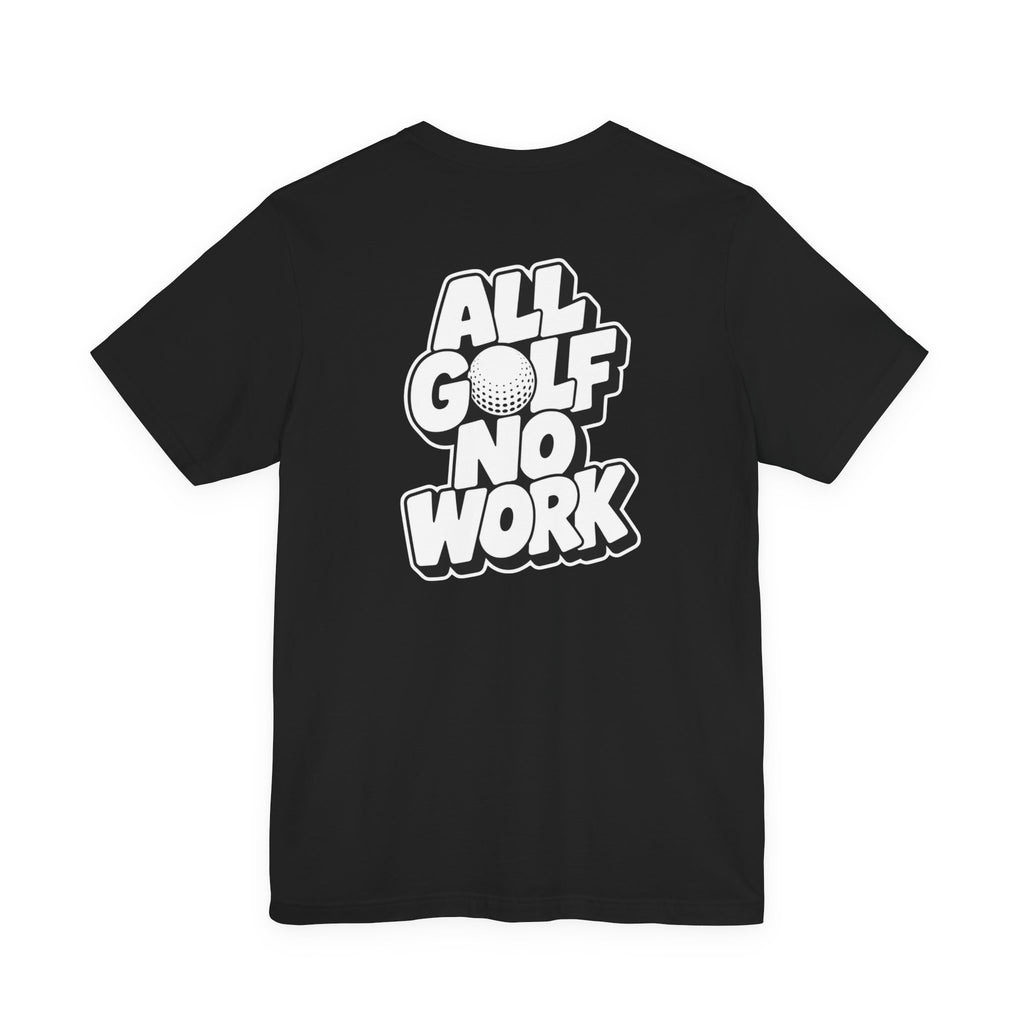 "All Golf No Work" Club Tee