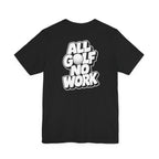 "All Golf No Work" Club Tee