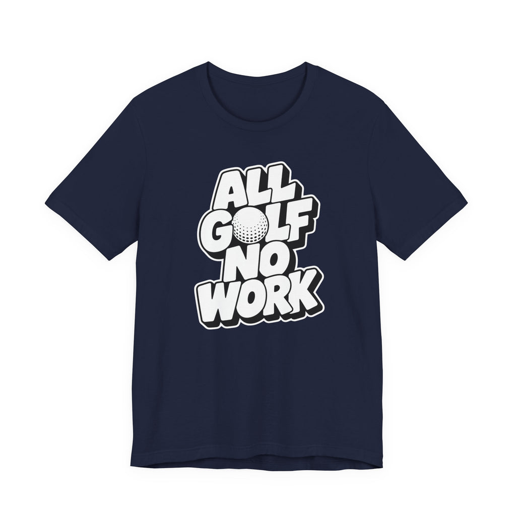 "All Golf No Work" Club Tee