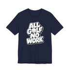 "All Golf No Work" Club Tee