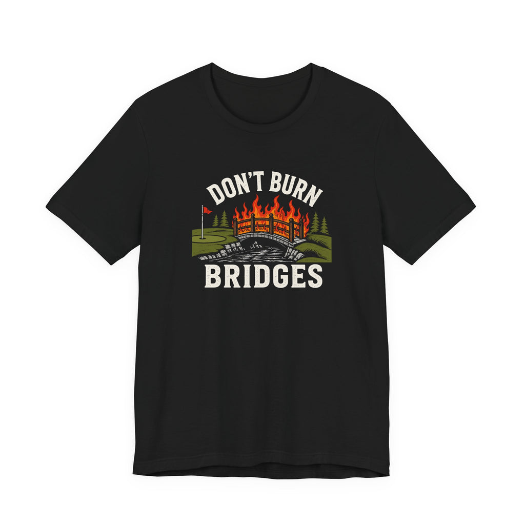 "Don't Burn Bridges" Golf Tee