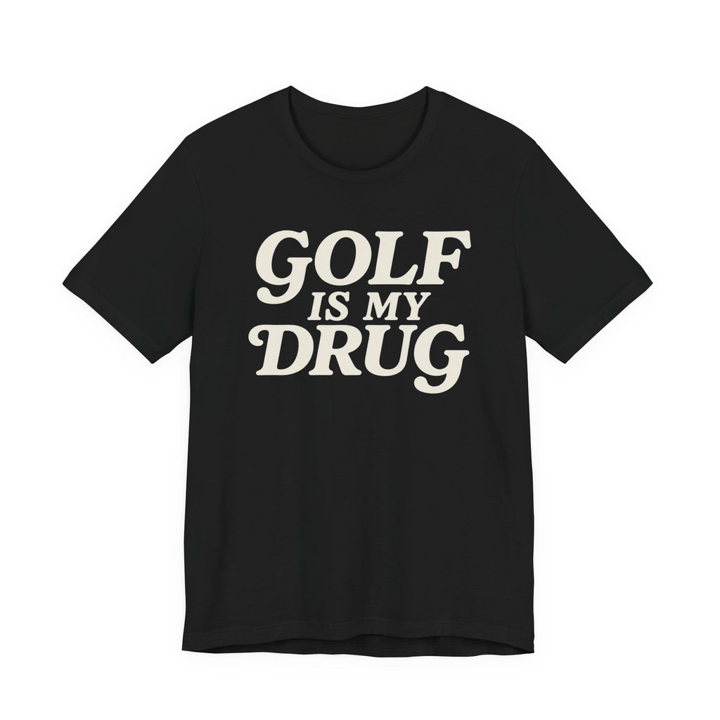 "Golf Is My Drug" Club Tee