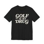 "Golf Is My Drug" Club Tee