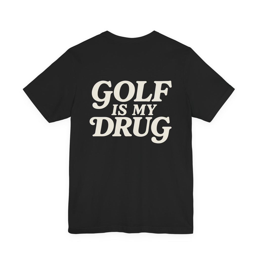 "Golf Is My Drug" Club Tee