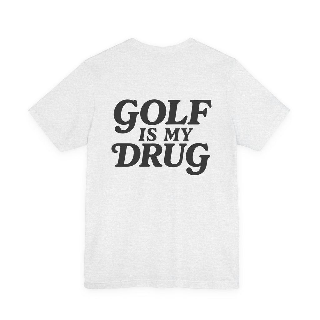 "Golf Is My Drug" Club Tee
