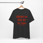 "Always On Time" Club Tee