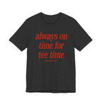 "Always On Time" Club Tee