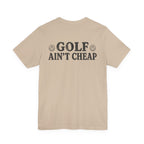 "Golf Ain't Cheap" Tee