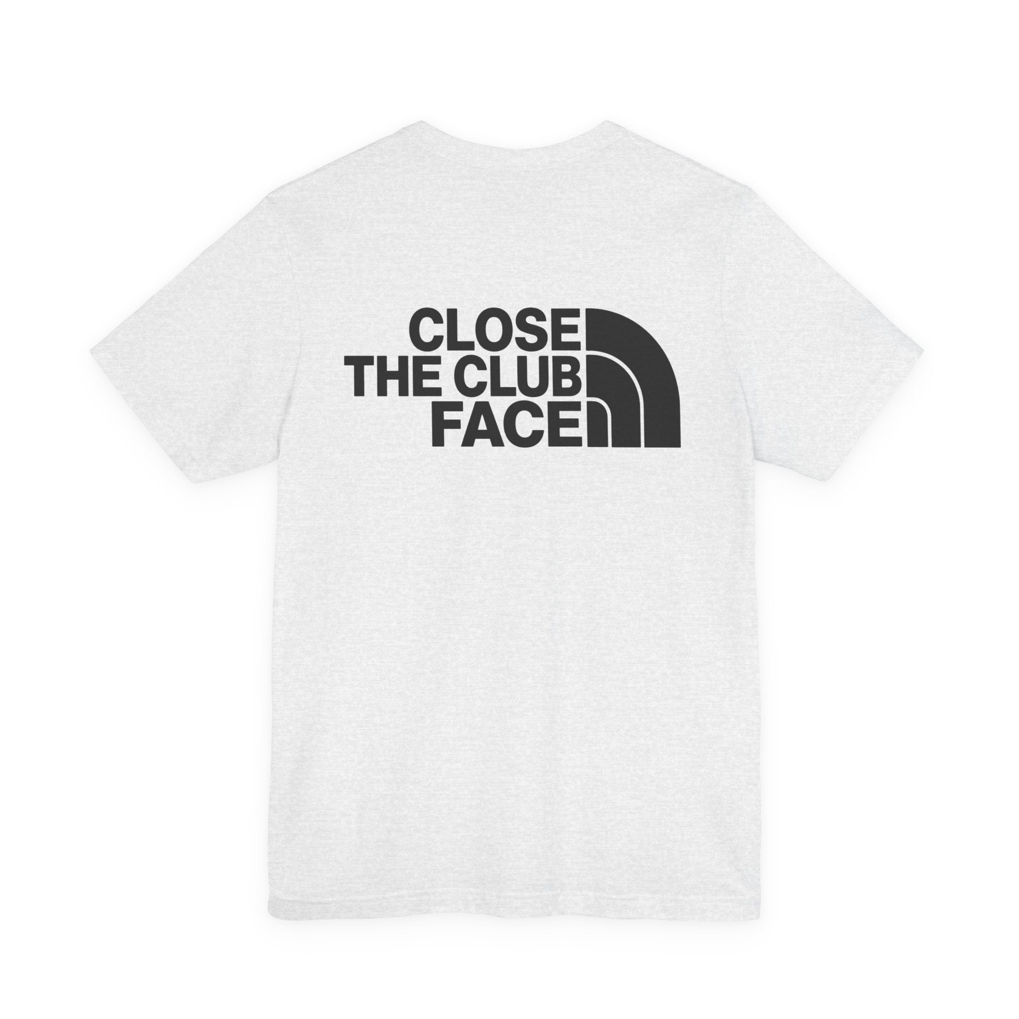 "Close The Face" Club Tee