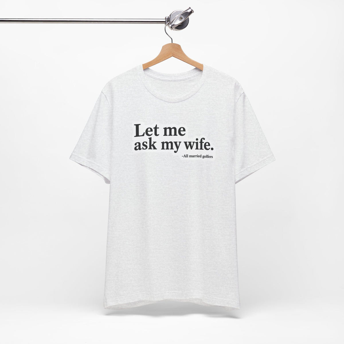 "Ask My Wife" Club Tee