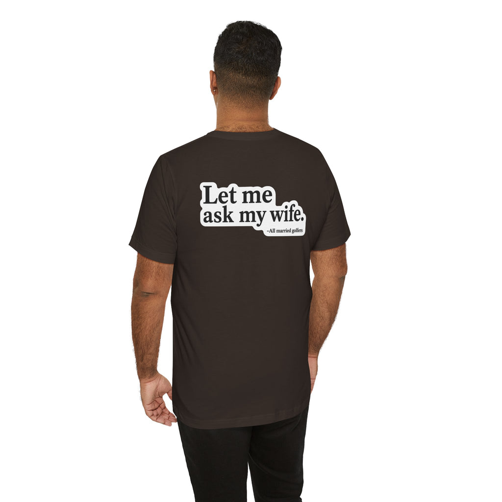 "Ask My Wife" Club Tee
