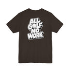 "All Golf No Work" Club Tee