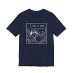 "Golf Is Hard" Tee