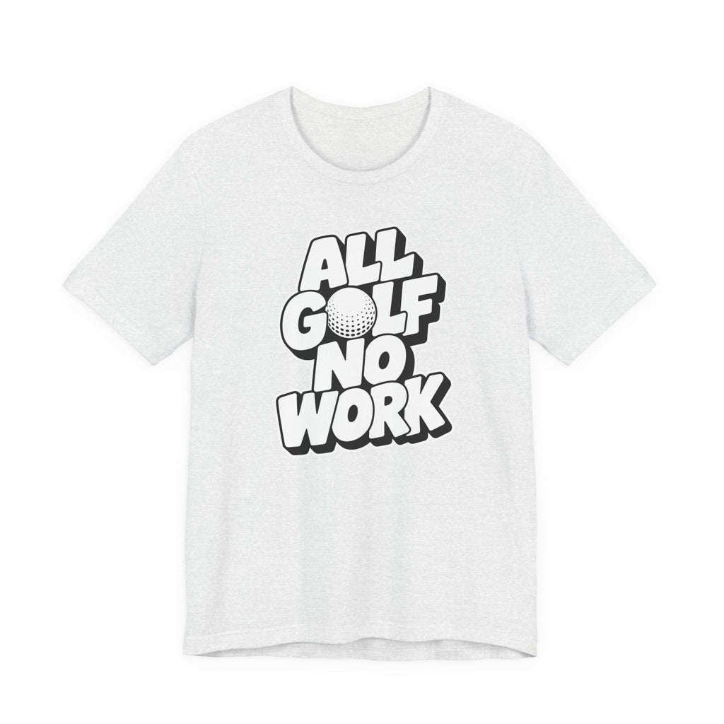 "All Golf No Work" Club Tee