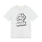 "All Golf No Work" Club Tee