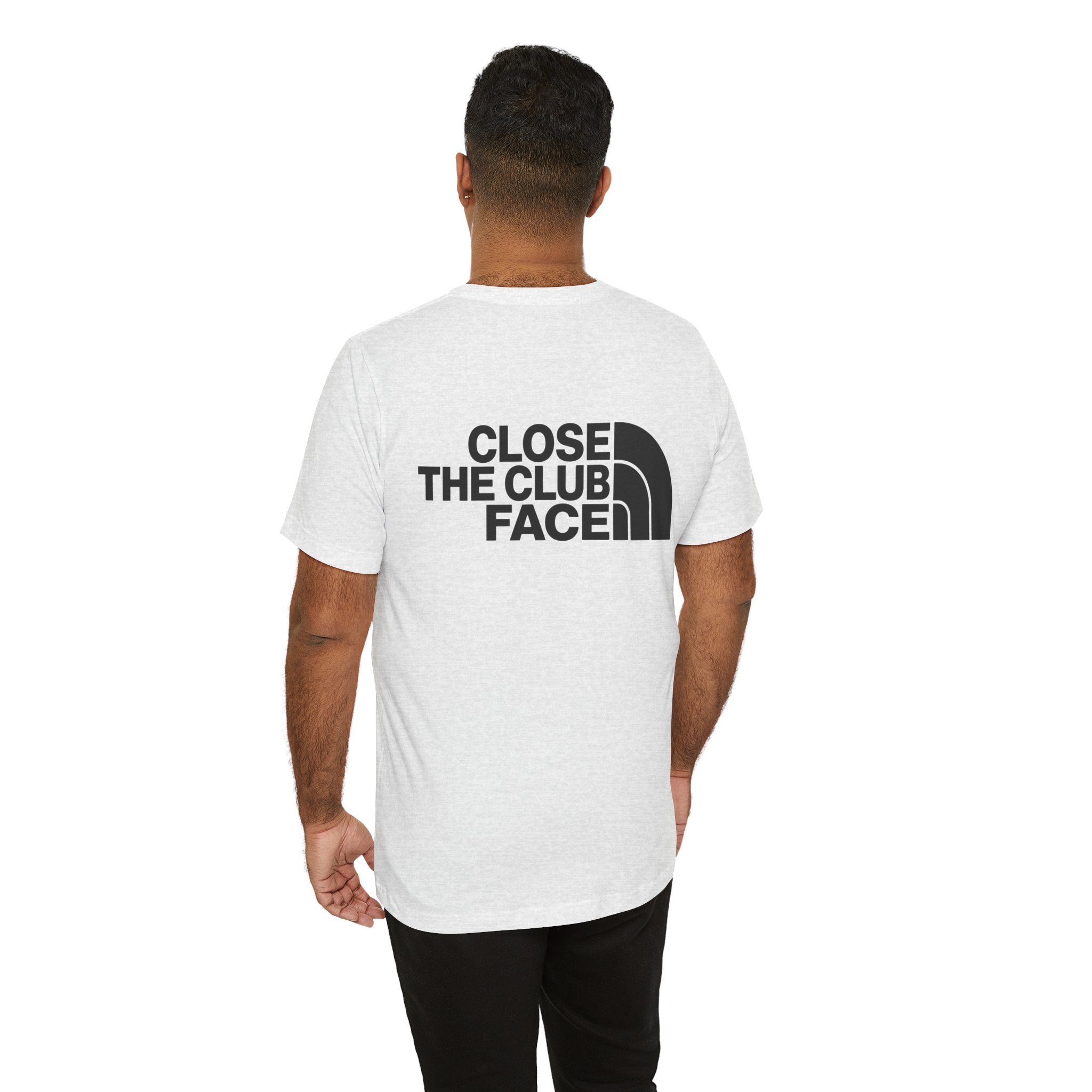 "Close The Face" Club Tee