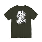 "All Golf No Work" Club Tee