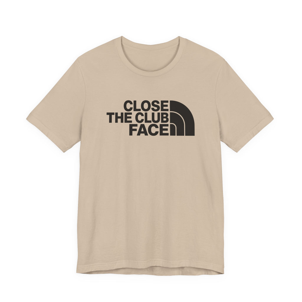 "Close The Face" Club Tee
