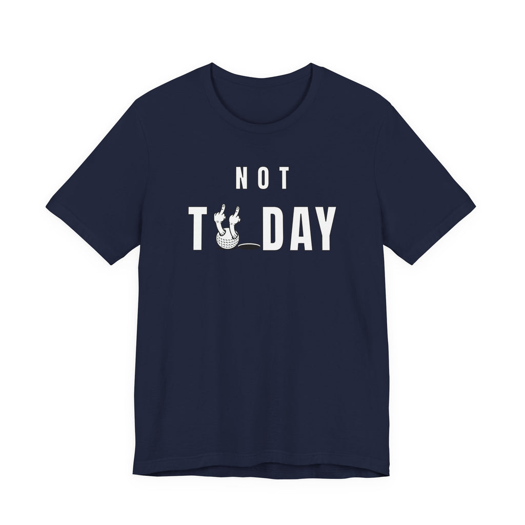 "Not Today" Golf Tee