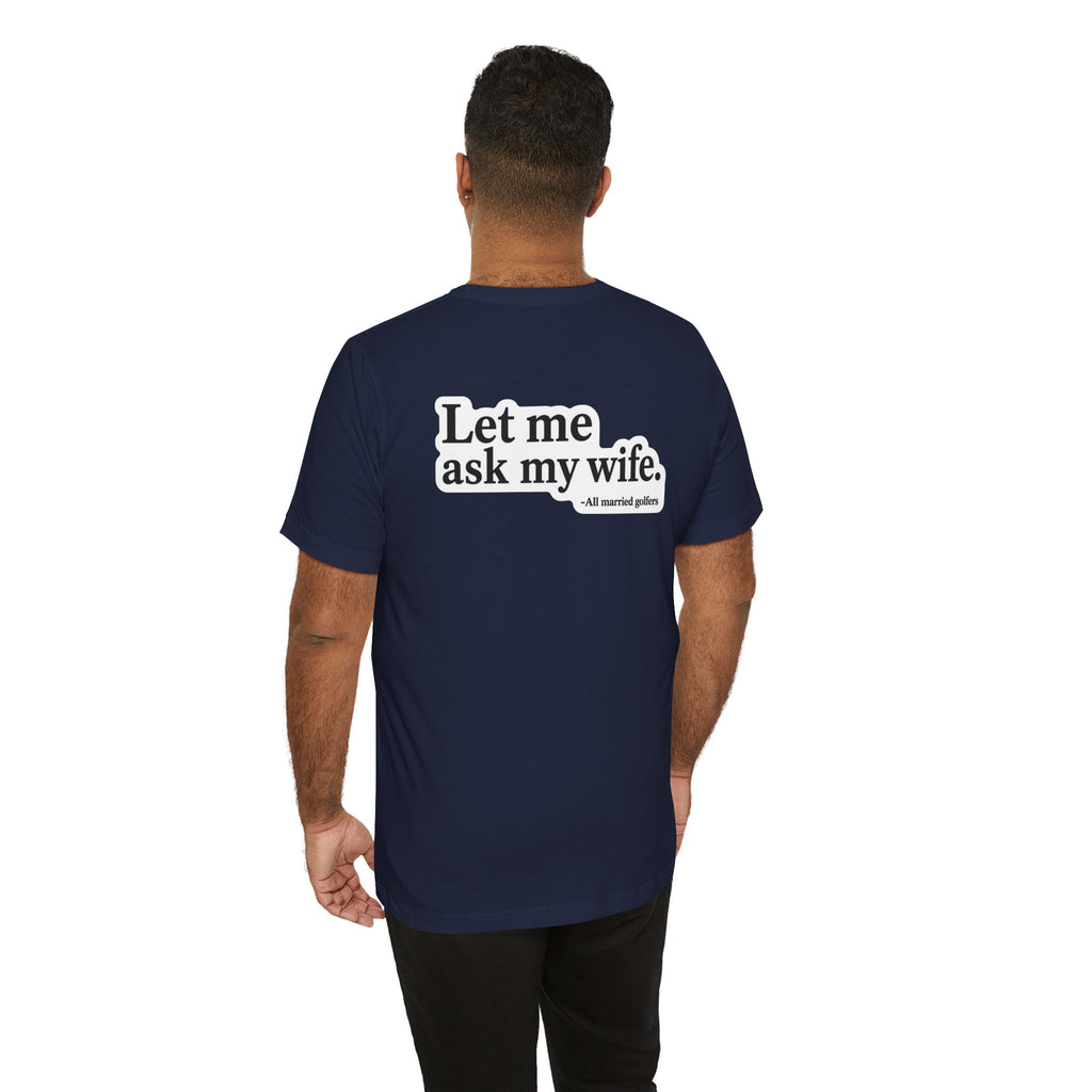 "Ask My Wife" Club Tee