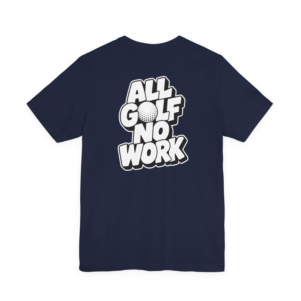 "All Golf No Work" Club Tee