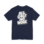 "All Golf No Work" Club Tee