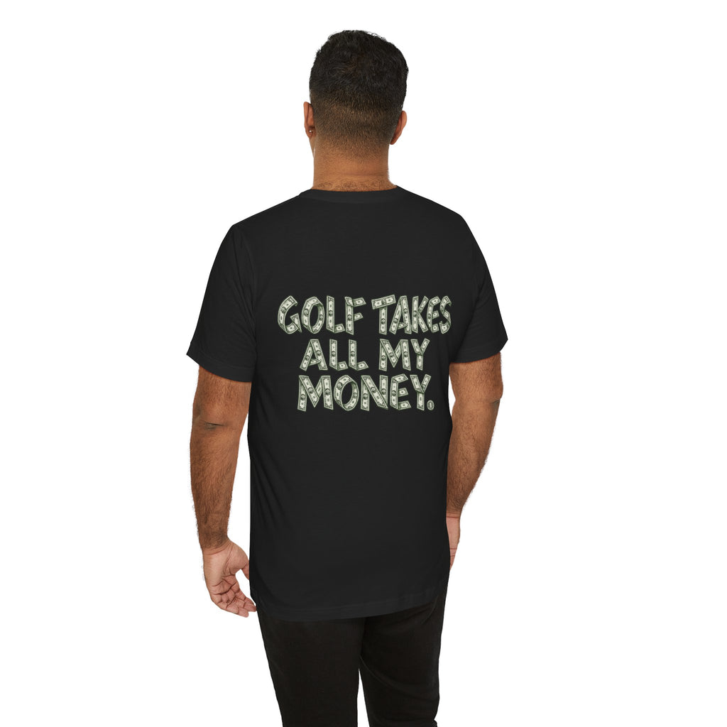 "Golf Takes My Money" Tee