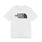 "Close The Face" Club Tee