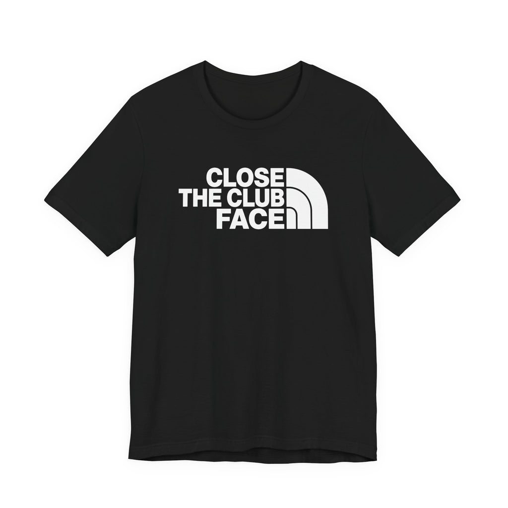 "Close The Face" Club Tee