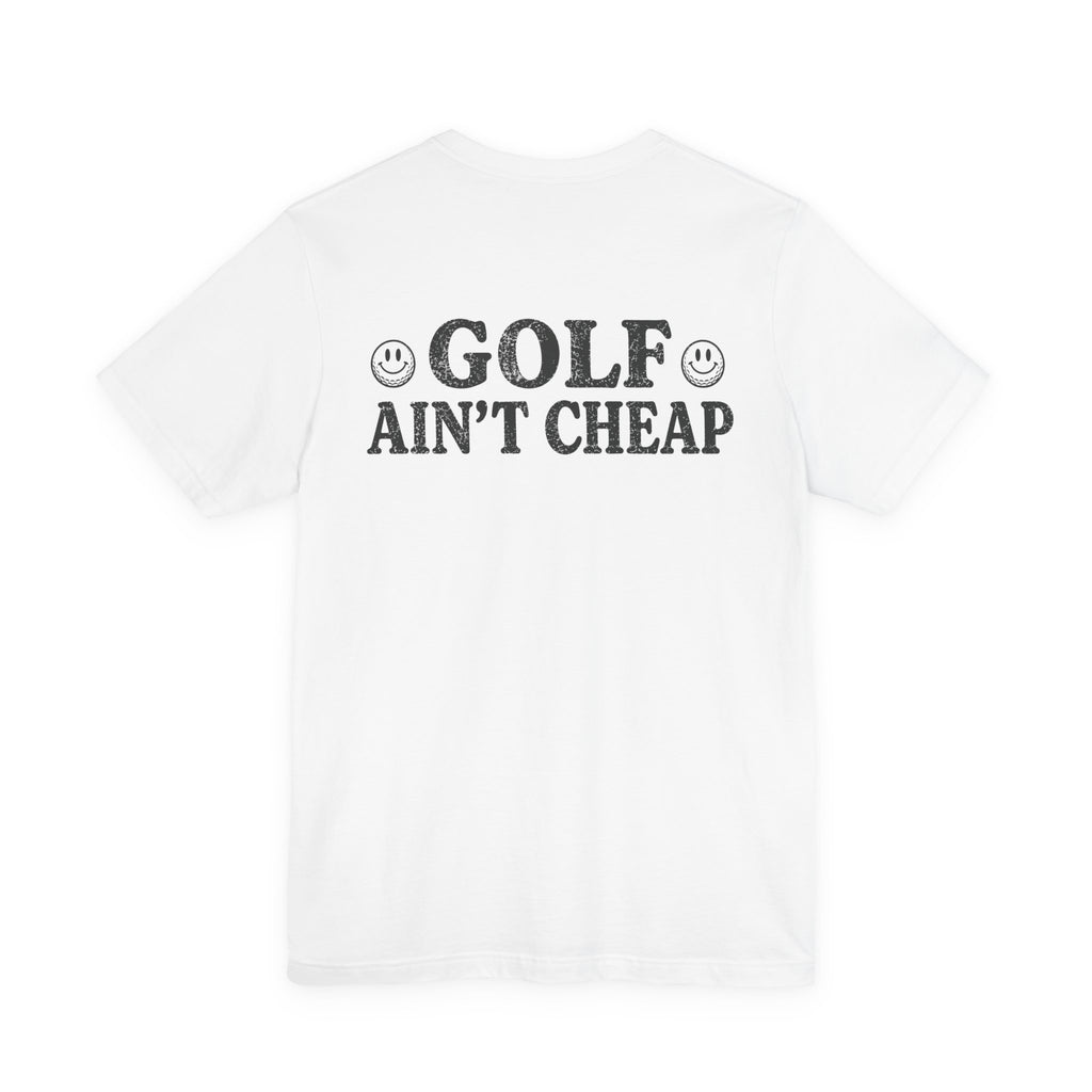 "Golf Ain't Cheap" Tee