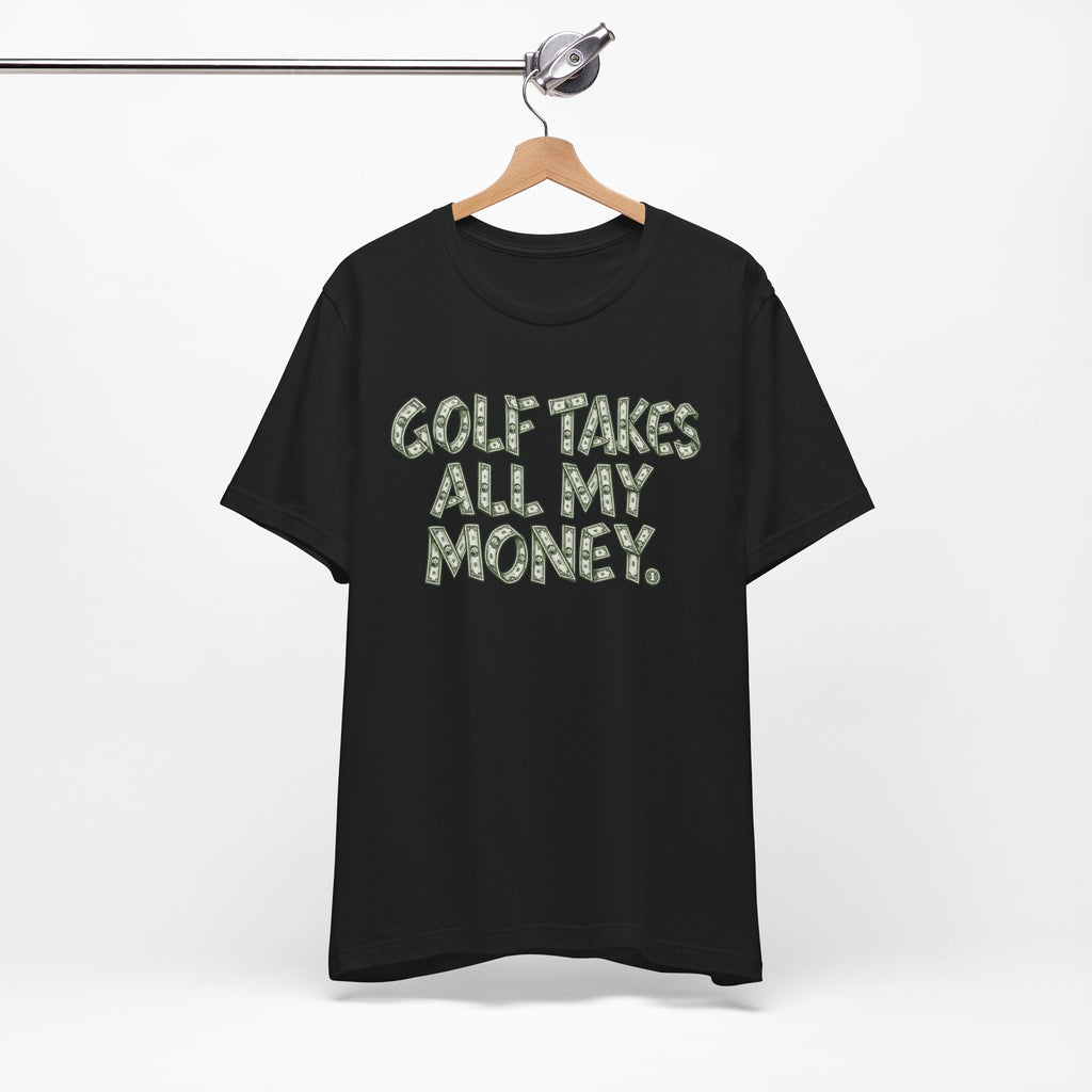 "Golf Takes My Money" Tee