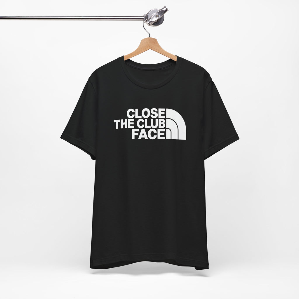 "Close The Face" Club Tee