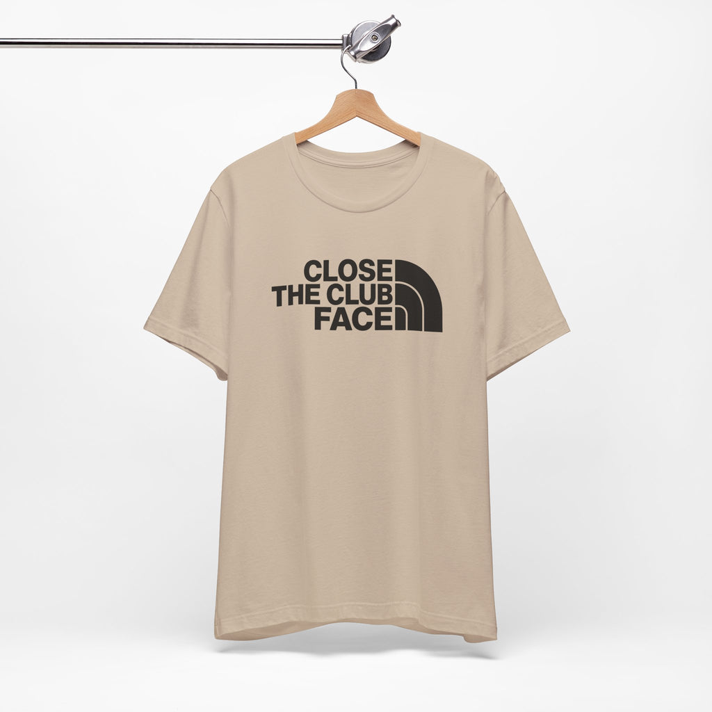 "Close The Face" Club Tee