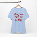 "Always On Time" Club Tee