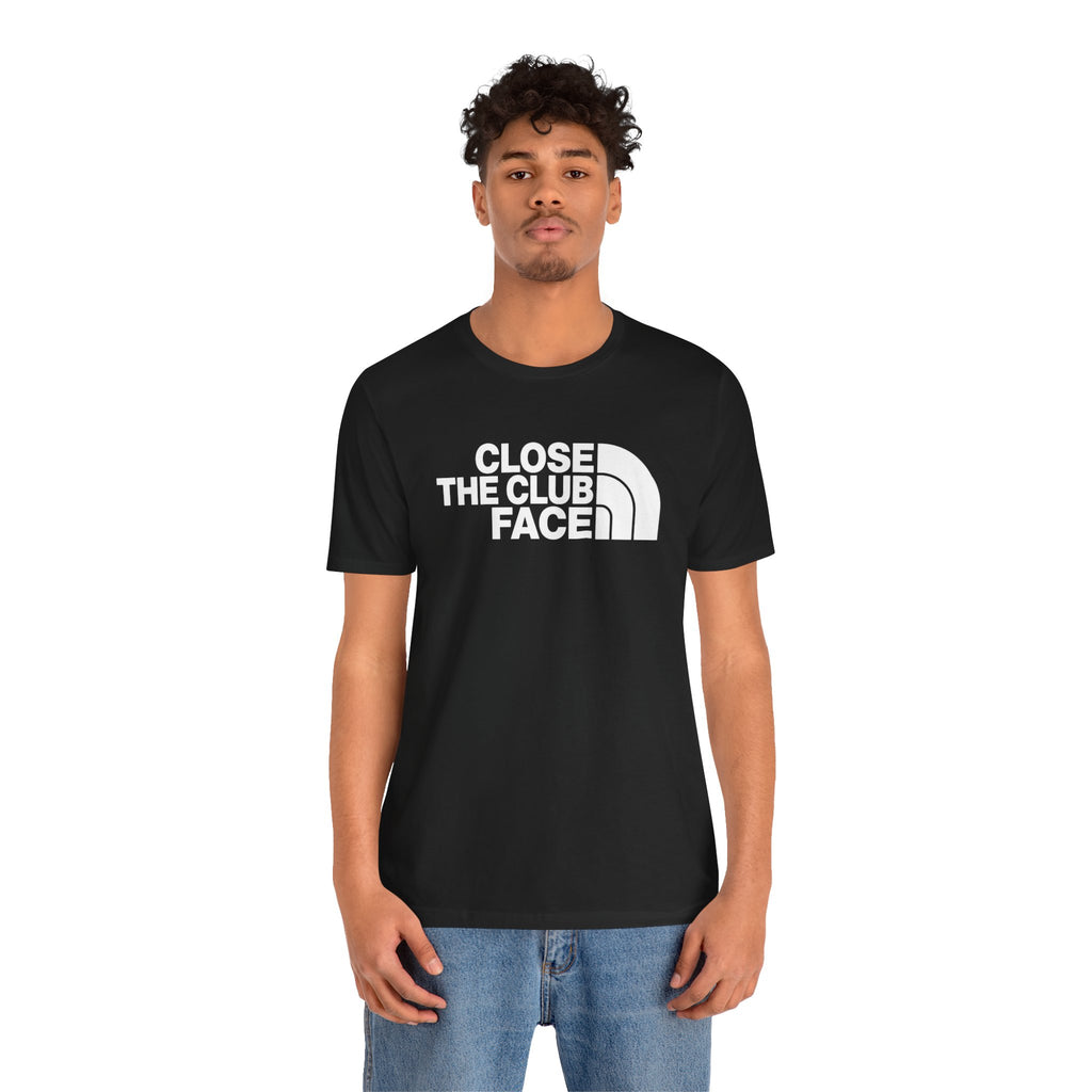 "Close The Face" Club Tee