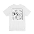 "Golf Is Hard" Tee