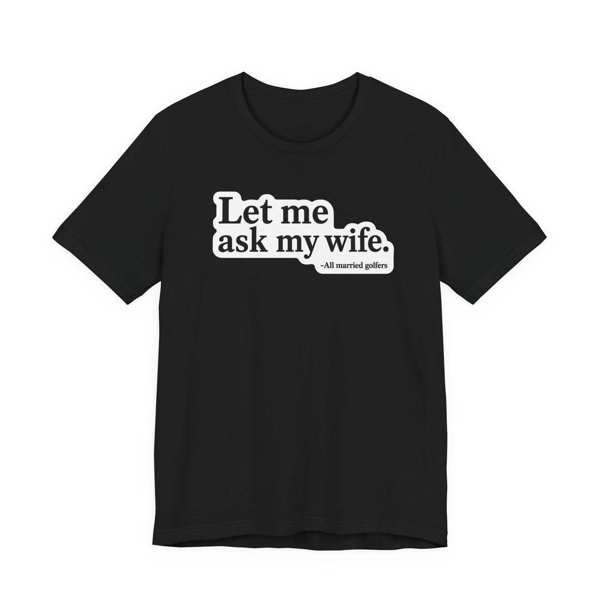 "Ask My Wife" Club Tee