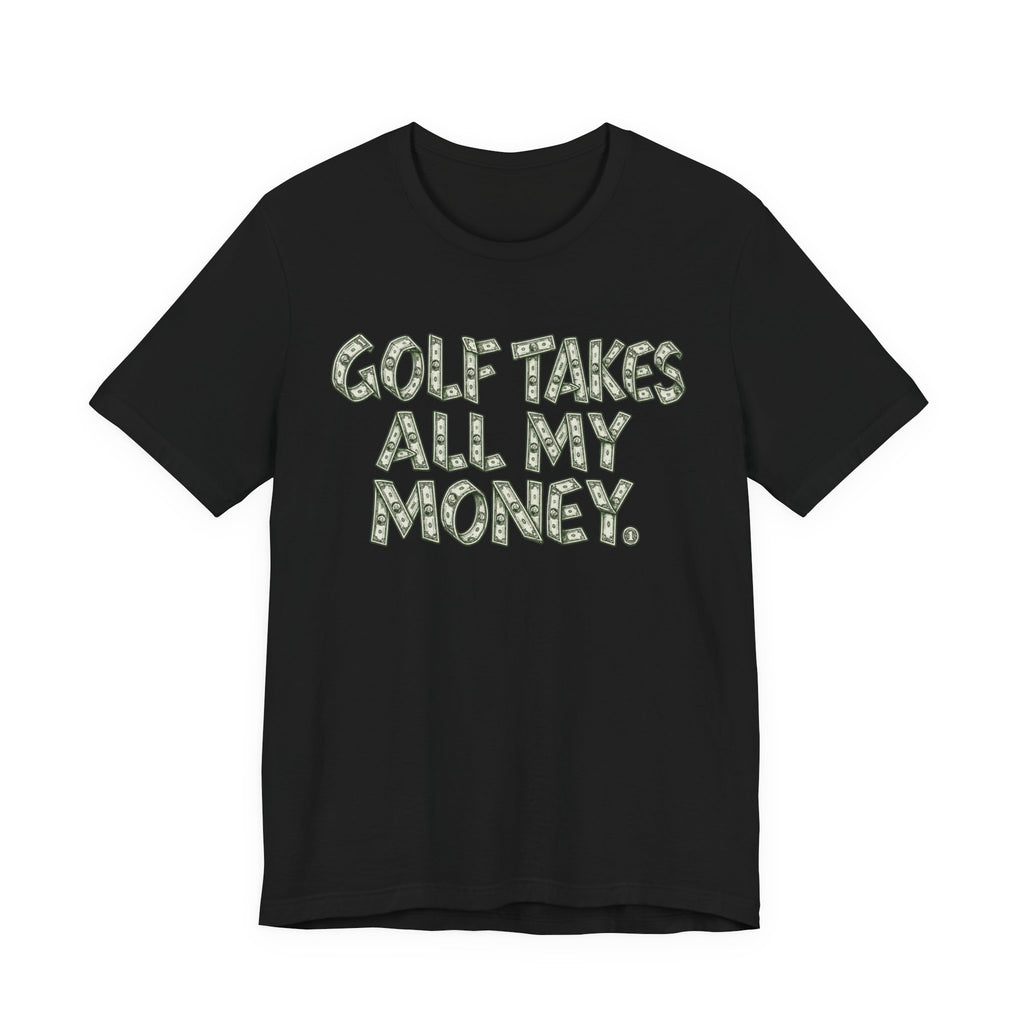 "Golf Takes My Money" Tee
