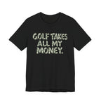 "Golf Takes My Money" Tee