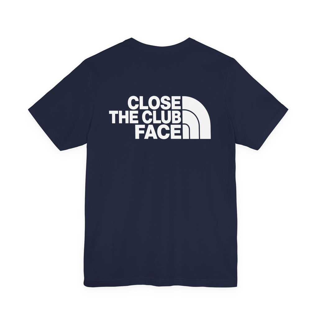 "Close The Face" Club Tee