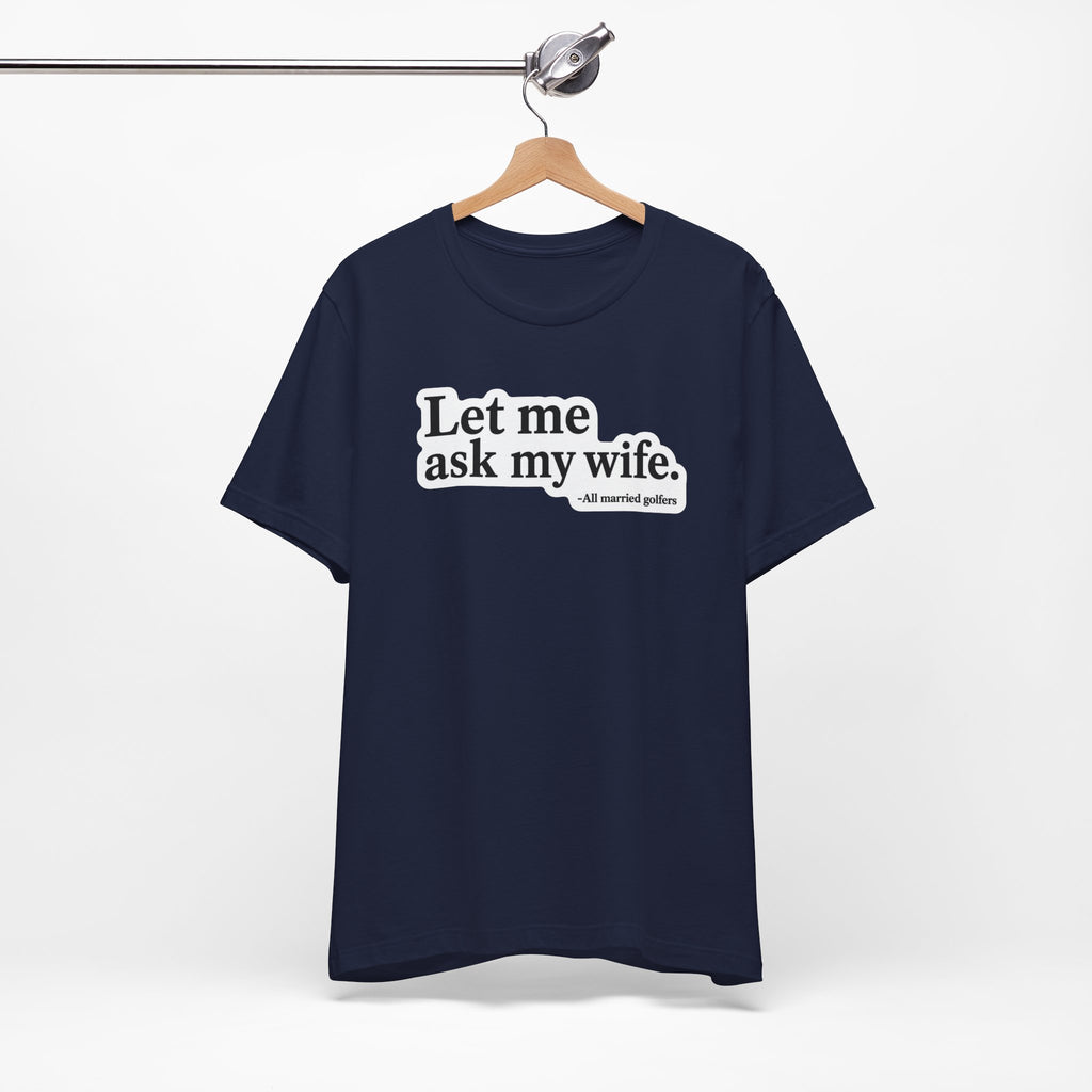 "Ask My Wife" Club Tee