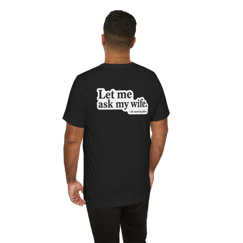 "Ask My Wife" Club Tee