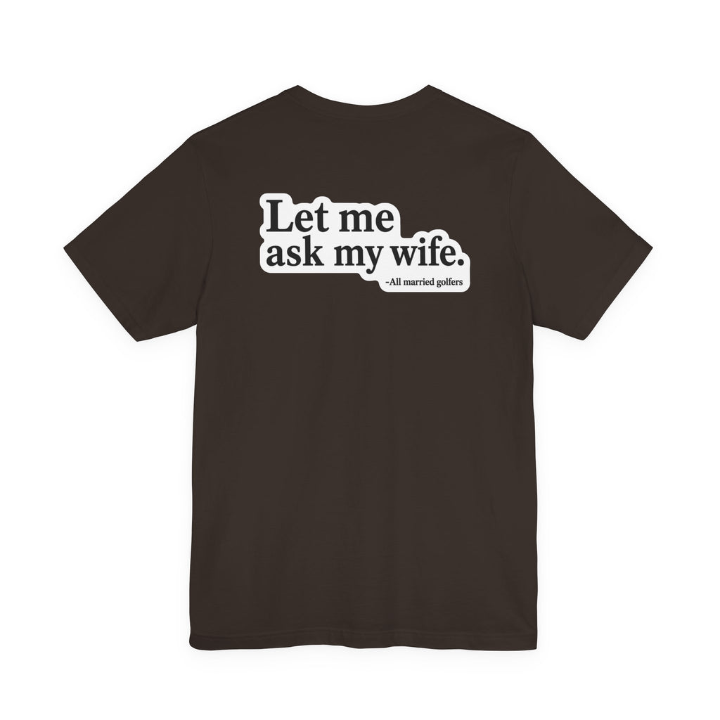 "Ask My Wife" Club Tee