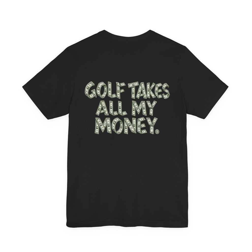 "Golf Takes My Money" Tee